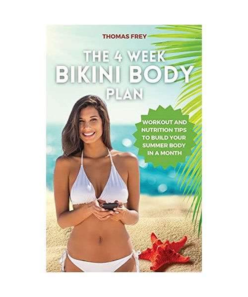 The 4-Week Bikini Body Plan: Workout and Nutrition Tips to Build Your Summer Body in a Month