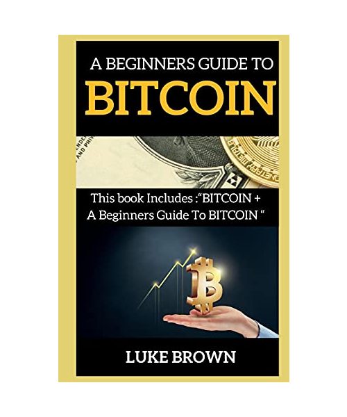 A Beginners Guide to Bitcoin: This book Includes BITCOIN + A Beginners Guide To BITCOIN