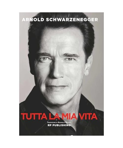 Arnold Schwarzenegger. Tutta la mia vita