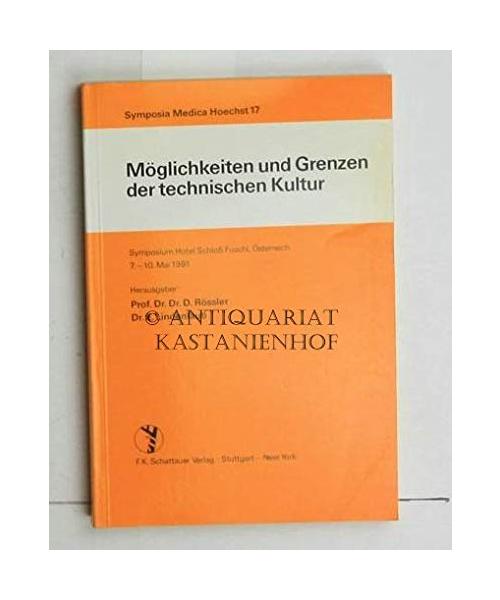 Möglichkeiten und Grenzen der technischen Kultur: Symposium Hotel Schloss Fuschl /Österreich, 7.-10. Mai 1981 (Symposia Medica Hoechst, Band 17)