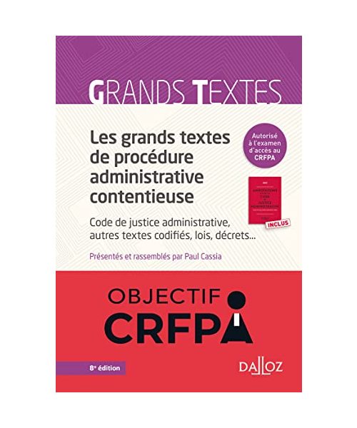 Les grands textes de procédure administrative contentieuse - Code de justice administrative, autres textes codifiés, lois, décrets..