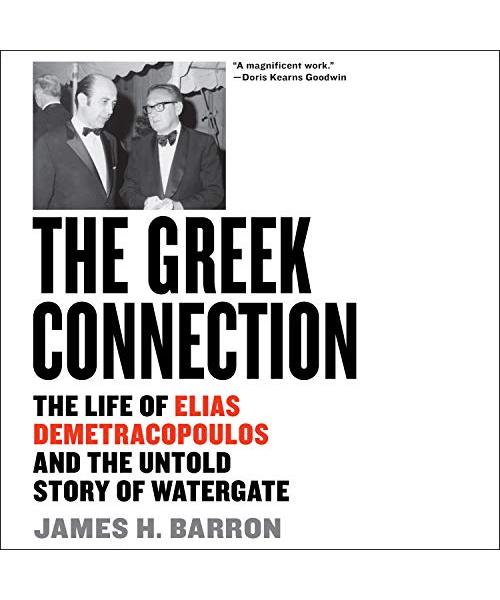 The Greek Connection: The Life of Elias Demetracopoulos and the Untold Story of Watergate