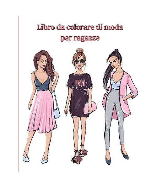 Libro da colorare di moda per ragazze: Libro da colorare con disegni di bellezza e stile fresco/ Libro da colorare per ragazze di tutte le età/ Splend