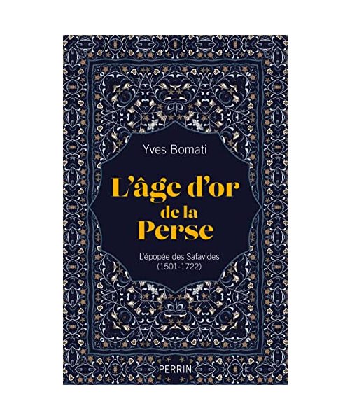 L'age d'or de la Perse - L'épopée des Safavides (1501-1722)