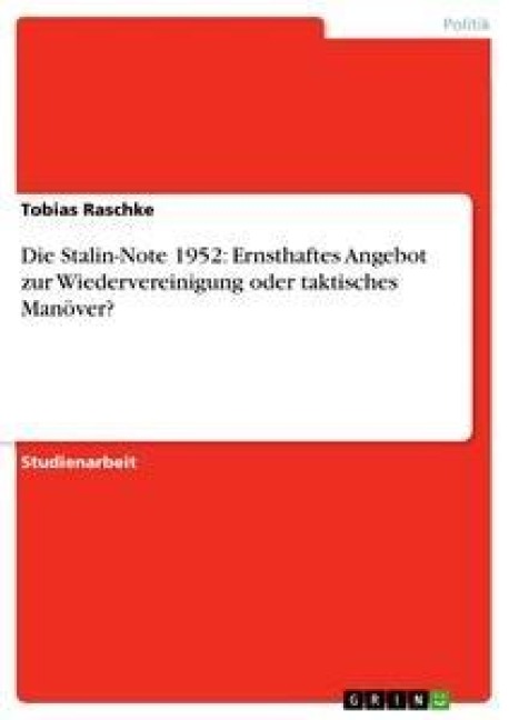 Die Stalin-Note 1952: Ernsthaftes Angebot zur Wiedervereinigung  oder taktisches Manöver?