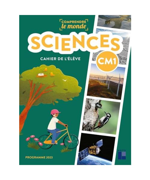 Comprendre le monde - Sciences CM1 - Cahier de l'élève