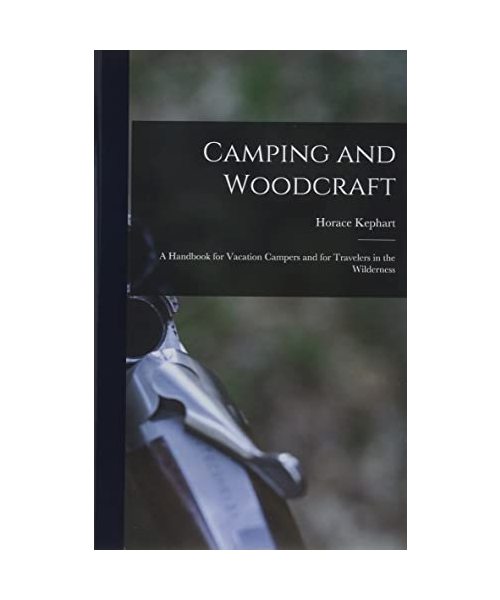 Camping and Woodcraft; a Handbook for Vacation Campers and for Travelers in the Wilderness