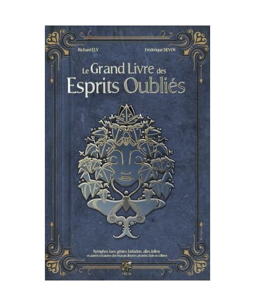 Le Grand Livre des Esprits Oubliés - Nymphes, Faes, Génies, Farfadets, Alfes, Follets et autres créatures des marais, fleuves, prair