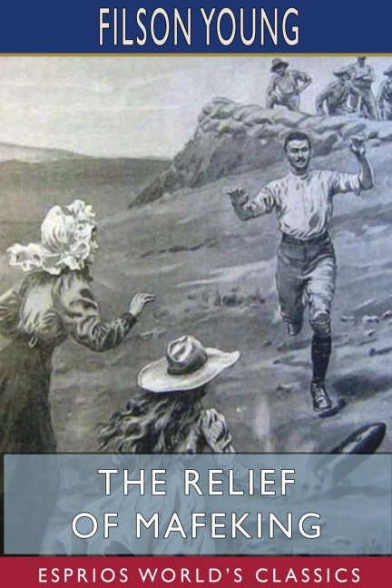 The Relief of Mafeking (Esprios Classics)