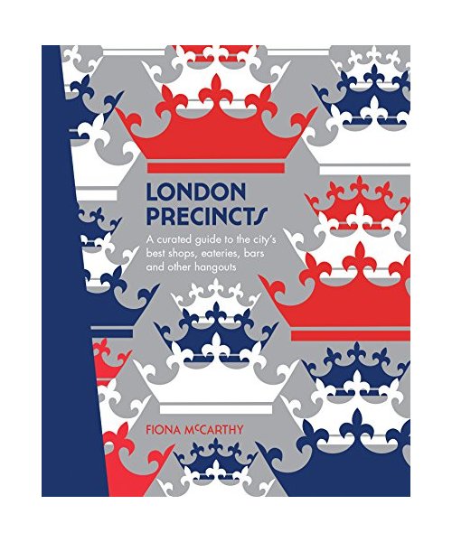 London Precincts: A Curated Guide to the City's Best Shops, Eateries, Bars and Other Hangouts