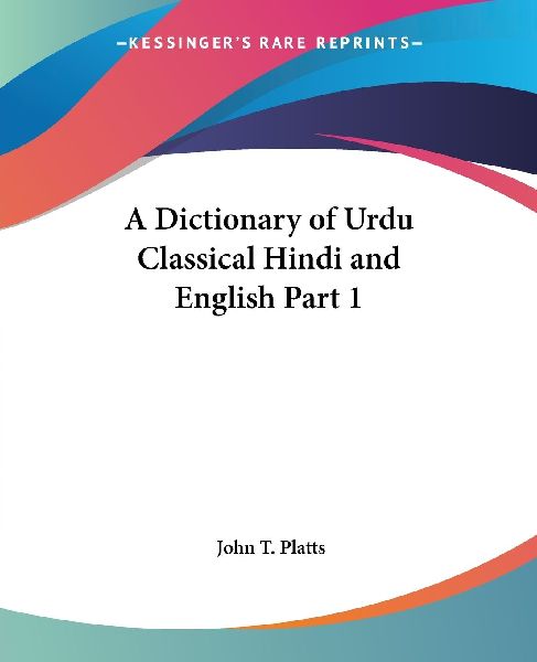 A Dictionary of Urdu Classical Hindi and English Part 1