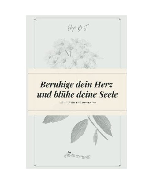 Beruhige dein Herz und blühe deine Seele