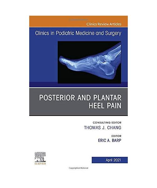 Posterior and Plantar Heel Pain, an Issue of Clinics in Podiatric Medicine and Surgery