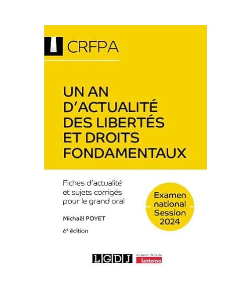 Un an d'actualité des libertés et droits fondamentaux - CRFPA - Examen national Session 2024: Fiches d'actualité et sujets corrigés pour le grand oral (2024)
