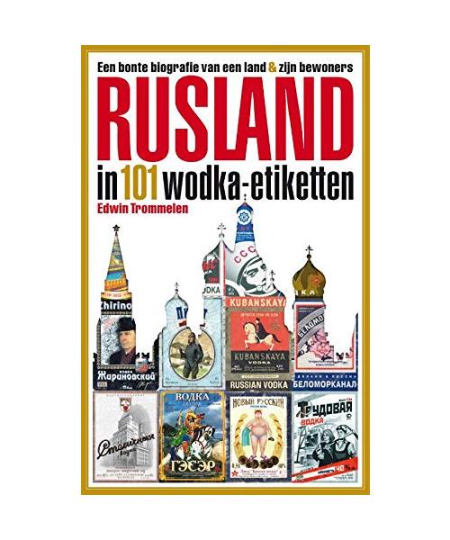 Rusland in 101 wodka-etiketten: een bonte biografie van een land & zijn bewoners