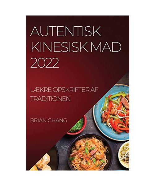 Autentisk Kinesisk Mad 2022: LÆkre Opskrifter AF Traditionen