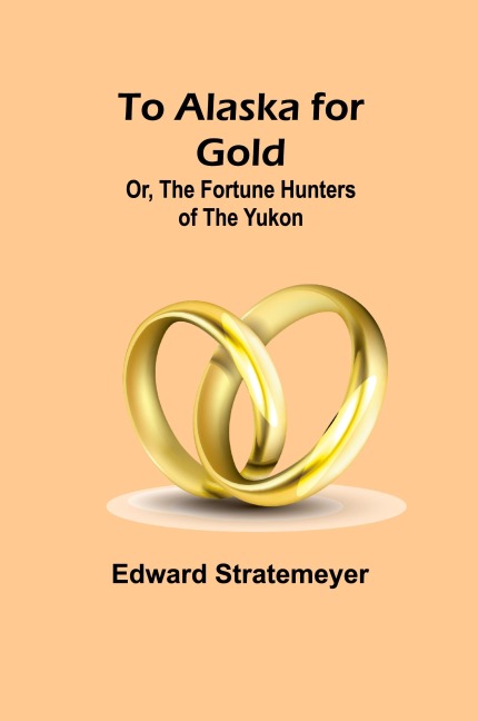 To Alaska for Gold; Or, The Fortune Hunters of the Yukon