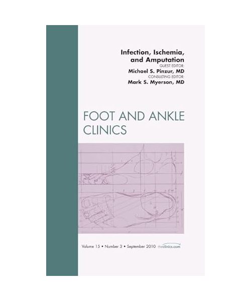 Infection, Ischemia, and Amputation, an Issue of Foot and Ankle Clinics