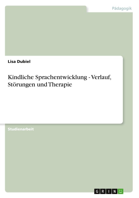 Kindliche Sprachentwicklung - Verlauf, Störungen und Therapie
