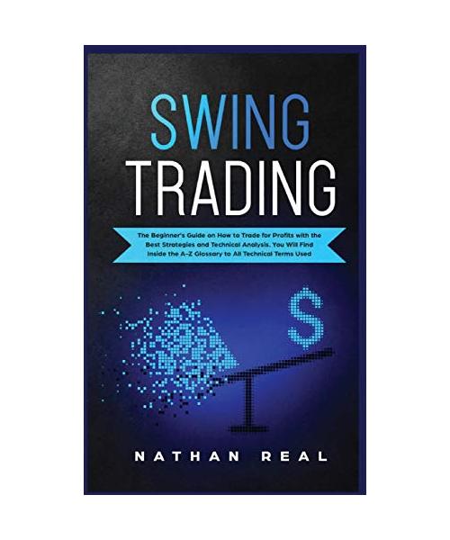 Swing Trading: The Beginners Guide on How to Trade for Profits with the Best Strategies and Technical Analysis. You will Find Inside