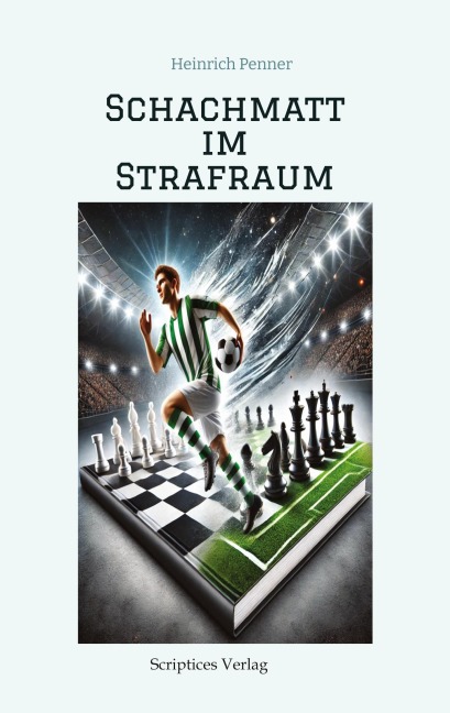 Schachmatt im Strafraum: Das Spiel deines Lebens ¿ Ein Fußball-Schach-Abenteuer