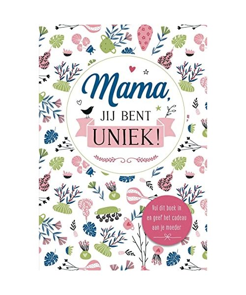 Mama jij bent uniek!: Vul dit boek in en geef het cadeau aan je mama