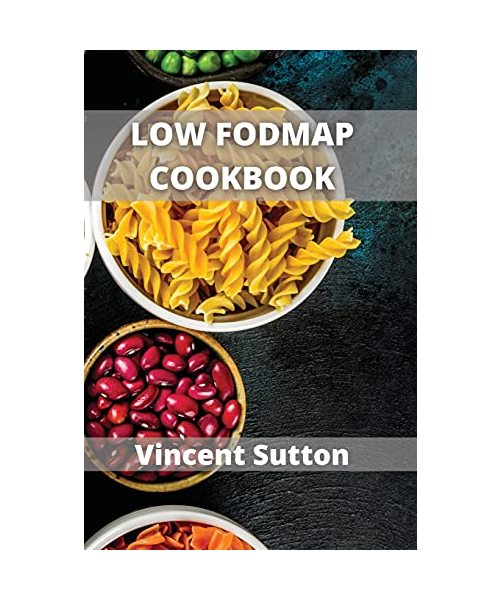Low Fodmap: Delicious Recipes for IBS Relief