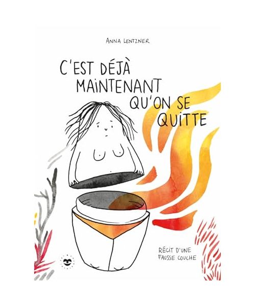 C'est déjà maintenant qu'on se quitte: Récit d'une fausse couche