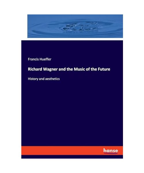 Richard Wagner and the Music of the Future