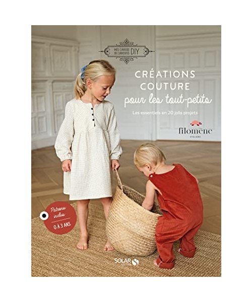 Créations couture pour les tout-petits - Les essentiels en 20 jolis projets