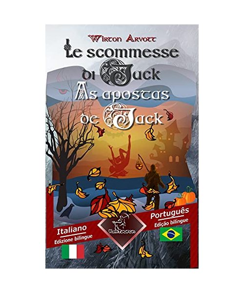 Le scommesse di Jack (Racconto celtico) - As apostas de Jack (Um conto celta): Bilingue con testo a fronte - Texto bilíngue em paralelo: Italiano - Po