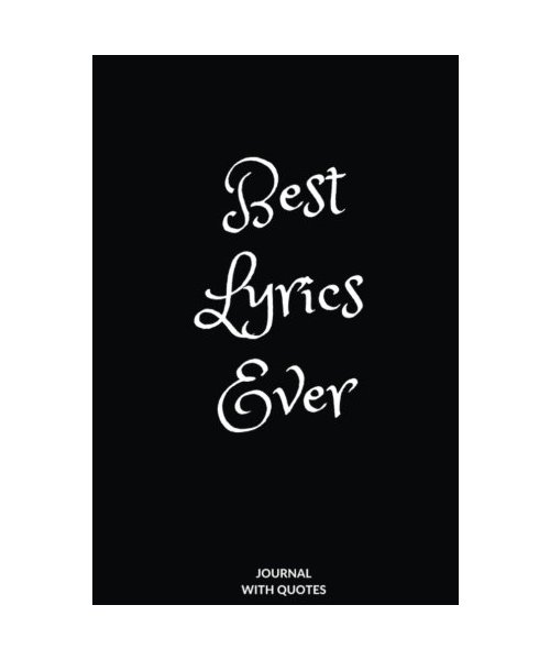 Best Lyrics Ever: Journal notebook decorated with Quotes and Pictures