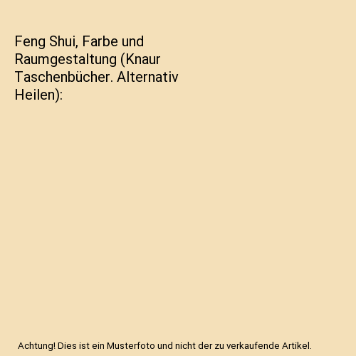 Feng Shui, Farbe und Raumgestaltung (Knaur Taschenbücher. Alternativ Heilen)