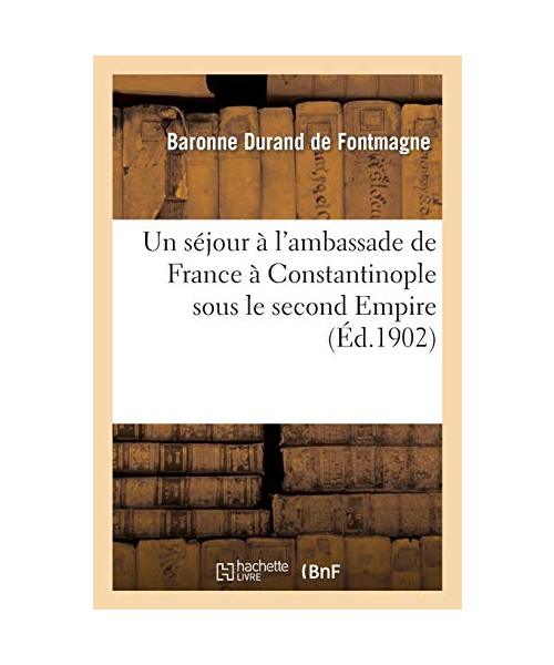 Un séjour à l'ambassade de France à Constantinople sous le second Empire