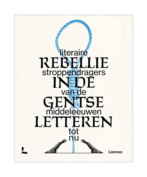 Rebellie in de Gentse letteren: literaire stroppendragers van de middeleeuwen tot nu