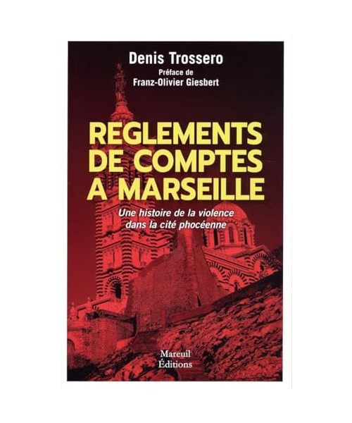 Règlements de comptes à Marseille - Une histoire de violence dans la cité phocéenne: Une histoire de la violence dans la cité phocéenne