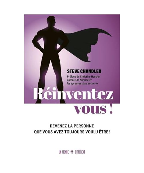 Réinventez-vous ! - Devenez la personne que vous avez toujours voulu être