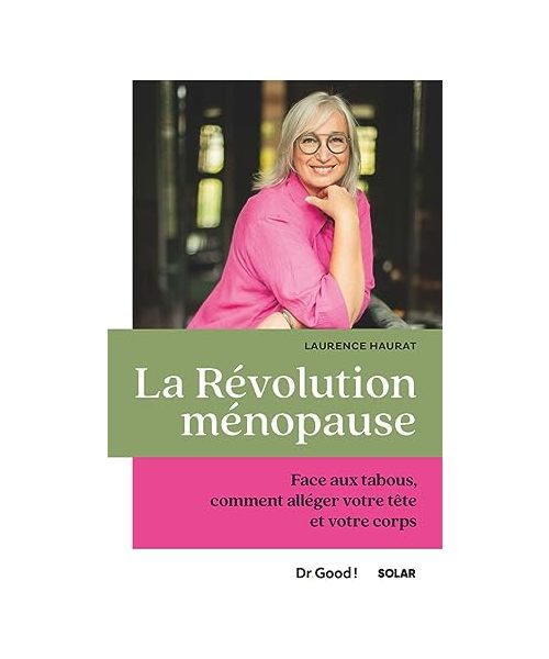 La révolution ménopause: Face aux tabous, comment alléger votre tête et votre corps