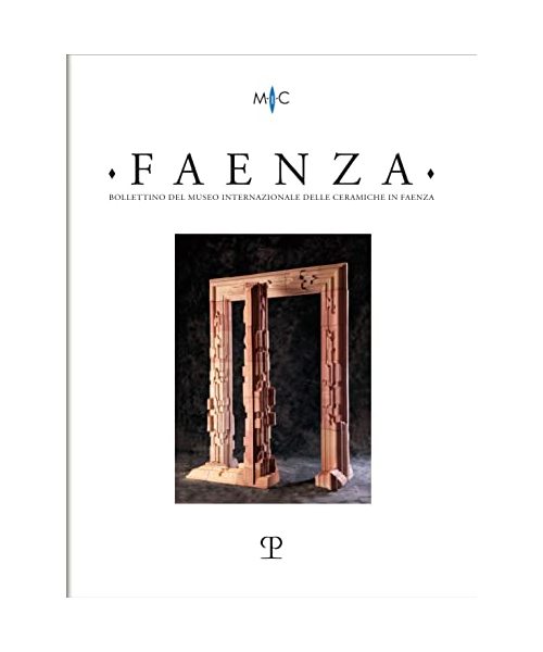 Faenza, 2022: Rivista Semestrale Di Studi Storici E Di Tecnica Dell’arte Ceramica Fondata L’anno 1913 Da Gaetano Ballardini (Faenza, 108)