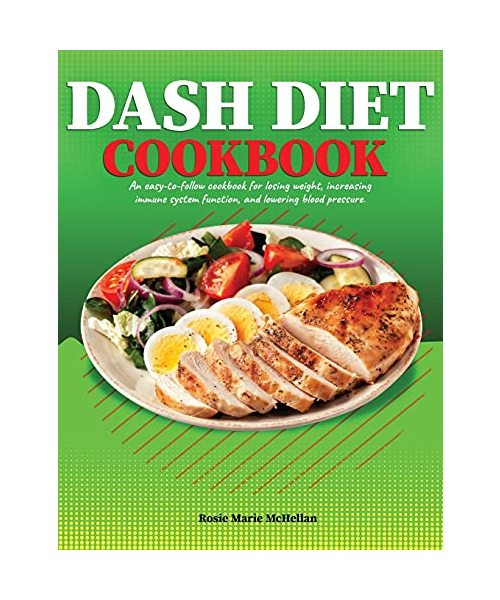 Dash Diet Cookbook: An Easy-to-Follow Cookbook for Losing Weight, Increasing Immune System Function, and Lowering Blood Pressure