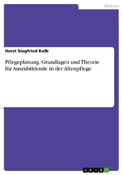 Pflegeplanung. Grundlagen und Theorie für Auszubildende in der Altenpflege