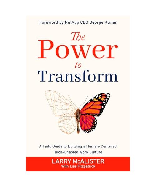 The Power to Transform: A Field Guide to Building a Human-Centered, Tech-Enabled Work Culture