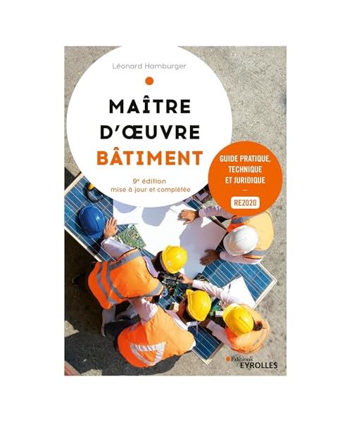 Maître d'oeuvre bâtiment, 9e édition: Guide pratique, technique et juridique