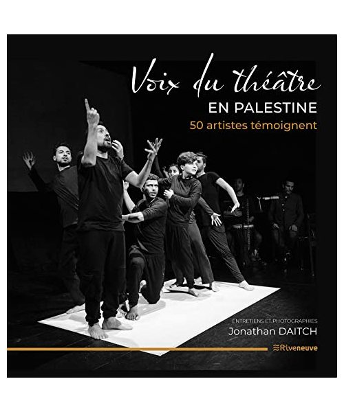 Voix du théâtre en Palestine. 50 artistes témoignent.