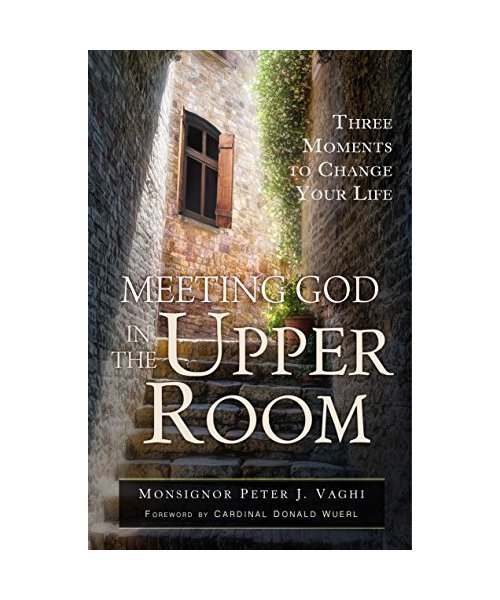 Meeting God in the Upper Room: Three Moments to Change Your Life