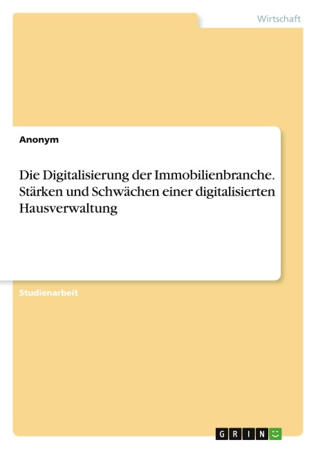 Die Digitalisierung der Immobilienbranche. Stärken und Schwächen einer digitalisierten Hausverwaltung