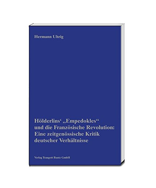 Hölderlins' "Empedokles" und die Französische Revolution: Eine zeitgenössische Kritik deutscher Verhältnisse