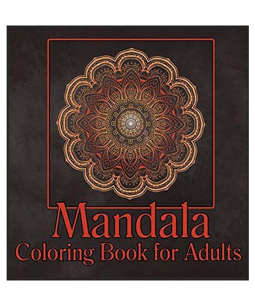 Mandala Coloring Book for Adults: Adult Coloring Book/Stress Relieving Mandala Art Designs/Relaxation Coloring Pages/ Coloring Pages for Meditation an