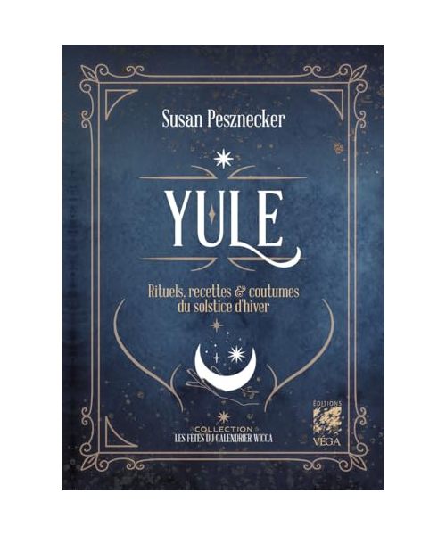 Yule - Rituels, recettes & coutumes du solstice d'hiver