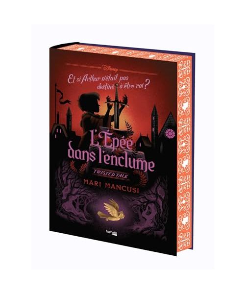 Twisted Tale Disney - L'Epée dans l'enclume (édition reliée collector): Et si Arthur n'était pas destiné à être roi ?